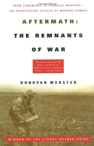 Aftermath: The Remnants of War: From Landmines to Chemical Warfare--The Devastating Effects of Modern Combat