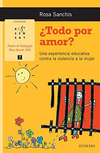 ¿Todo por amor? : una experiencia educativa contra la violencia a la mujer (Rosa Sensat, Band 7)