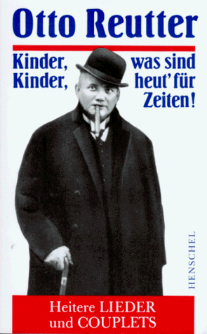 Kinder, Kinder, was sind heut' für Zeiten. Heitere Lieder und Couplets