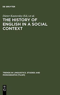 The History of English in a Social Context: A Contribution to Historical Sociolinguistics (Trends in Linguistics. Studies and Monographs [TiLSM], 129)