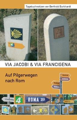 Via Jacobi & Via Francigena: Auf Pilgerwegen nach Rom, Tagebuchnotizen