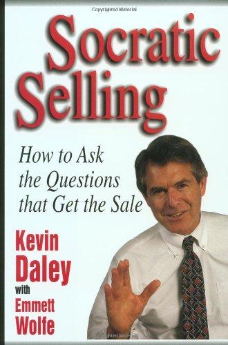 Socratic Selling: How to Ask the Questions That Get the Sale