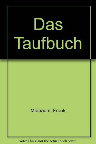 Das Taufbuch: Die christliche Taufe verstehen und kreativ mitgestalten