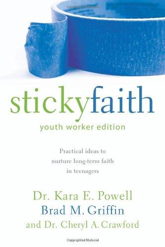 Sticky Faith, Youth Worker Edition: Practical Ideas to Nurture Long-Term Faith in Teenagers