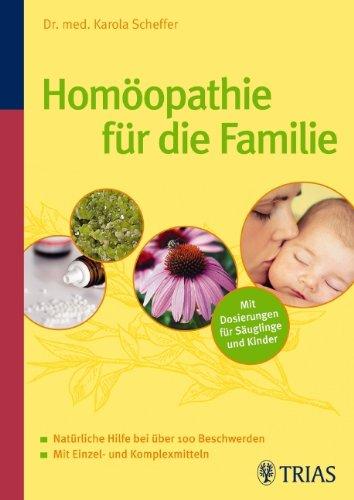 Homöopathie für die Familie: Natürliche Hilfe bei über 100 Beschwerden