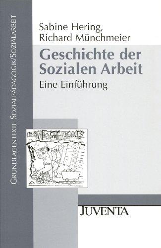 Geschichte der Sozialen Arbeit: Eine Einführung (Grundlagentexte Sozialpädagogik/Sozialarbeit)