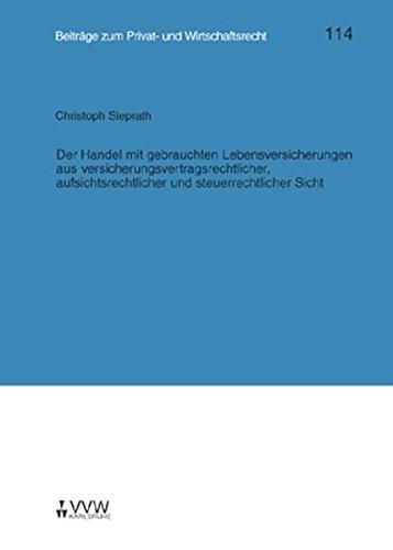 Der Handel mit gebrauchten Lebensversicherungen aus versicherungsvertragsrechtlicher, aufsichtsrechtlicher und steuerrechtlicher Sicht (Kölner Reihe)