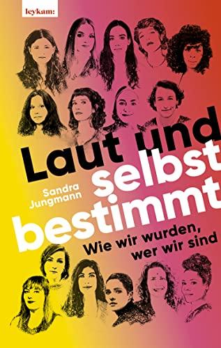 Laut und selbstbestimmt - Wie wir wurden, wer wir sind