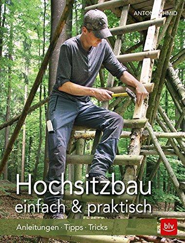 Hochsitzbau einfach & praktisch: Anleitungen · Tipps · Tricks