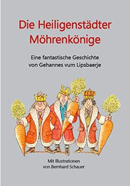 Die Heiligenstädter Möhrenkönige: Eine fantastische Geschichte von Gehannes vum Lipsbaerje