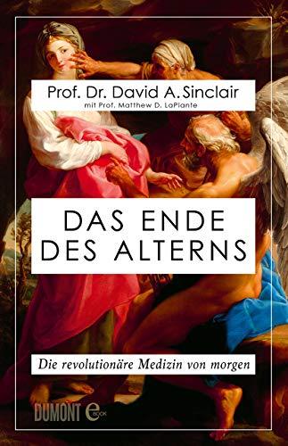 Das Ende des Alterns: Die revolutionäre Medizin von morgen