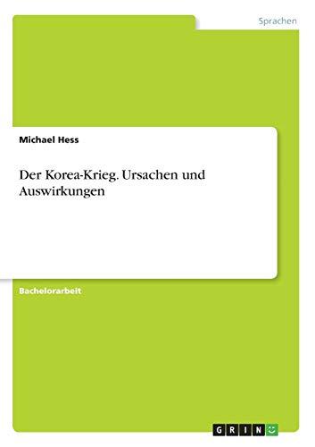 Der Korea-Krieg. Ursachen und Auswirkungen