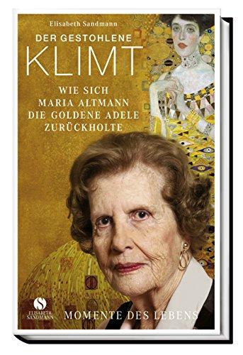 Der gestohlene Klimt: Wie sich Maria Altmann die Goldene Adele zurückholte