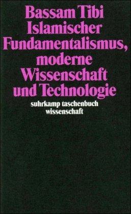 Islamischer Fundamentalismus, moderne Wissenschaft und Technologie (suhrkamp taschenbuch wissenschaft)