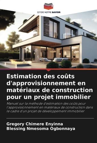 Estimation des coûts d'approvisionnement en matériaux de construction pour un projet immobilier: Manuel sur la méthode d'estimation des coûts pour ... cadre d'un projet de développement immobilier