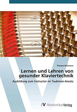 Lernen und Lehren von gesunder Klaviertechnik: Ausbildung zum Instructor im Taubman-Ansatz