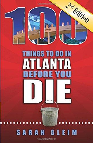 100 Things to Do in Atlanta Before You Die, Second Edition (100 Things to Do Before You Die)