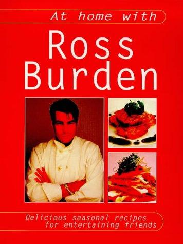 At Home with Ross Burden: 150 Delicious Seasonal Recipes