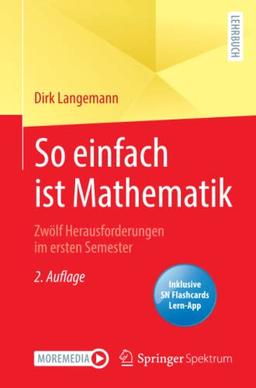 So einfach ist Mathematik - Zwölf Herausforderungen im ersten Semester: Zwölf Herausforderungen Im Ersten Semester - Includes Digital Download