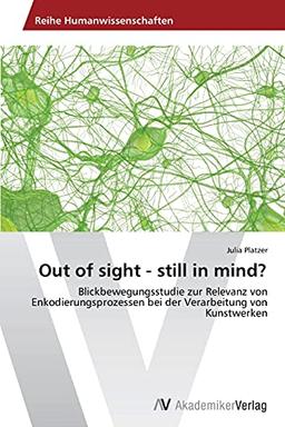 Out of sight - still in mind?: Blickbewegungsstudie zur Relevanz von Enkodierungsprozessen bei der Verarbeitung von Kunstwerken