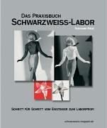 Das Praxisbuch Schwarzweiss-Labor. Schritt für Schritt vom Einsteiger zum Laborprofi