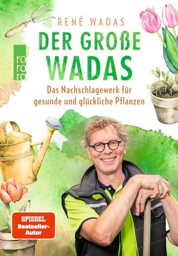 Der große Wadas: Das Nachschlagewerk für gesunde und glückliche Pflanzen | Alles rund um Garten und Balkon