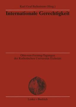 Internationale Gerechtigkeit (Otto-von Freising-Tagungen der Katholischen Universität Eichstätt-Ingoldstadt) (German Edition)