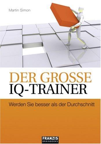 Der große IQ-Trainer: Werden Sie besser als der Durchschnitt