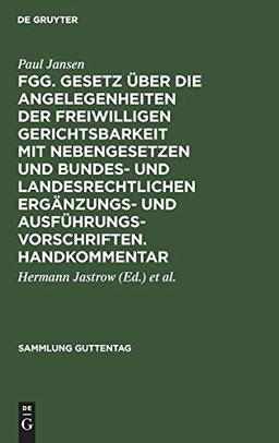 FGG. Gesetz über die Angelegenheiten der freiwilligen Gerichtsbarkeit mit Nebengesetzen und bundes- und landesrechtlichen Ergänzungs- und ... [Hauptbd.] (Sammlung Guttentag, 46, Band 46)