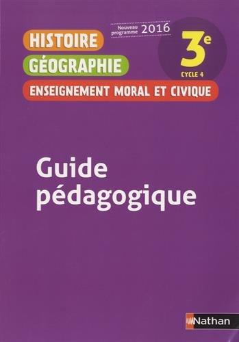 Histoire géographie, enseignement moral et civique : 3e, cycle 4 : guide pédagogique