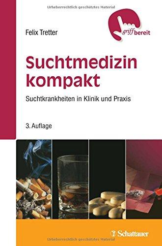 Suchtmedizin kompakt: Suchtkrankheiten in Klinik und Praxis (griffbereit)