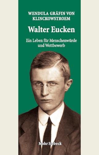 Walter Eucken: Ein Leben für Menschenwürde und Wettbewerb: Ein Leben Fur Menschenwurde Und Wettbewerb