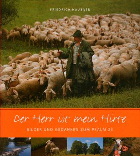 Der Herr ist mein Hirte: Bilder und Worte zum Psalm 23