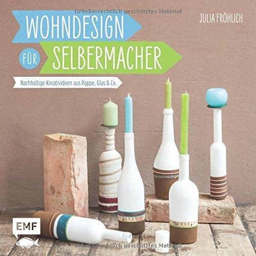 Wohndesign für Selbermacher: Nachhaltige Kreativideen aus Pappe, Glas & Co