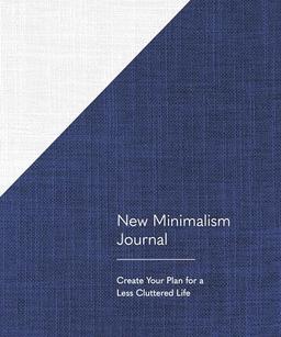 New Minimalism Journal: Create Your Plan for a Less Cluttered Life