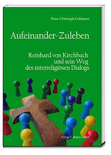 Aufeinander-Zuleben: Reinhard von Kirchbach und sein Weg des interreligiösen Dialogs