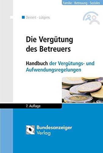 Die Vergütung des Betreuers: Handbuch der Vergütungs- und Aufwendungsregelungen