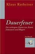 Dauerfeuer: Das verborgene Drama von Ärzten, Schwestern und Pflegern