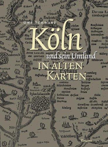 Köln und sein Umland in alten Karten: Von der Eifel- zur Generalstabskarte (1550 bis 1897)