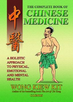 The Complete Book of Chinese Medicine: A Holistic Approach to Physical, Emotional and Mental Health