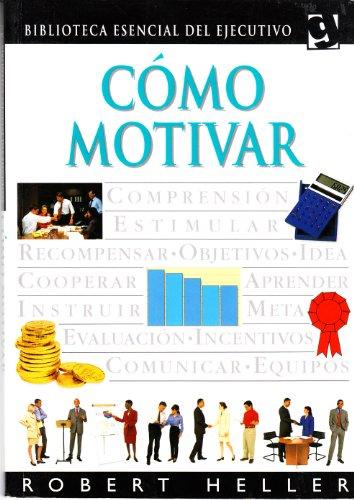 Como motivar / Motivating People (Biblioteca Esencial Del Ejecutivo)