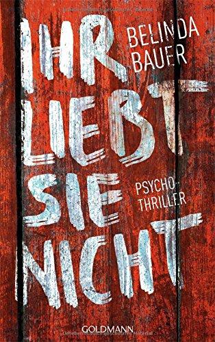 Ihr liebt sie nicht: Psychothriller