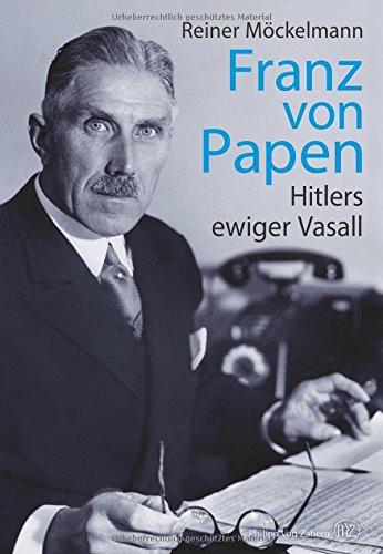 Franz von Papen: Hitlers ewiger Vasall