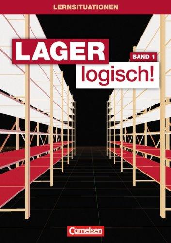 Lager logisch!: 1. Ausbildungsjahr - Arbeitsbuch mit Lernsituationen und CD-ROM