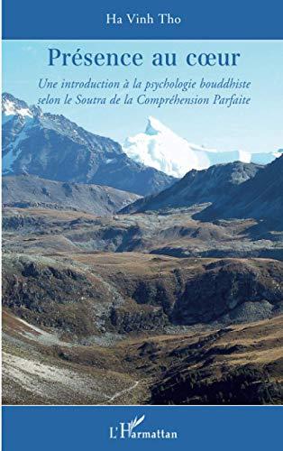 Présence au coeur: Une introduction à la psychologie bouddhiste selon le Soutra de la Compréhension Parfaite