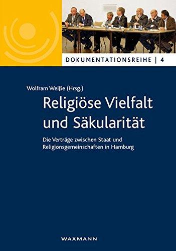 Religiöse Vielfalt und Säkularität: Die Verträge zwischen Staat und Religionsgemeinschaften in Hamburg (Dokumentationsreihe)