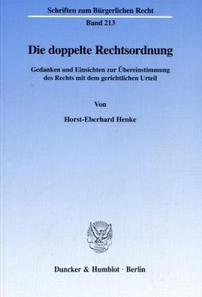 Die doppelte Rechtsordnung. Gedanken und Einsichten zur Übereinstimmung des Rechts mit dem gerichtlichen Urteil. (Schriften zum Bürgerlichen Recht; BR 213)