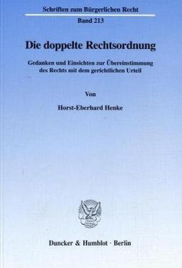 Die doppelte Rechtsordnung. Gedanken und Einsichten zur Übereinstimmung des Rechts mit dem gerichtlichen Urteil. (Schriften zum Bürgerlichen Recht; BR 213)