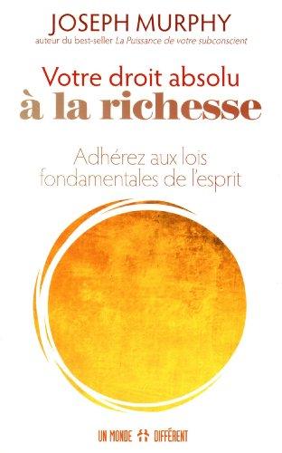 Votre droit absolu à la richesse : Adhérez aux lois fondamentales de l'esprit