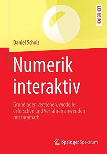 Numerik interaktiv: Grundlagen verstehen, Modelle erforschen und Verfahren anwenden mit taramath